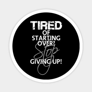 Tired of starting over? Stop giving up! Magnet